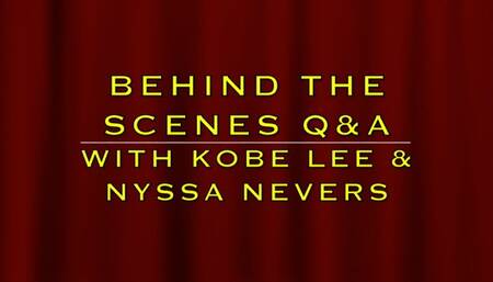 BEHIND THE SCENES Q & A WITH KOBE LEE & NYSSA NEVERS  (MP4 FORMAT)