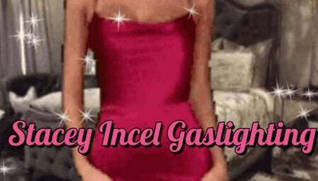 Stacey Incel Gaslighting
