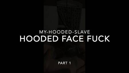 Hooded Face Fuck PT. I