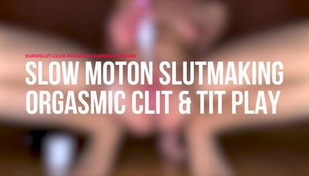 Slow Motion Slutmaking Orgasmic Clit And Tit Play (ES480)