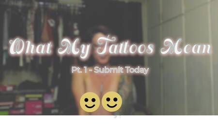 Pt. 1 What My Tattoos Mean