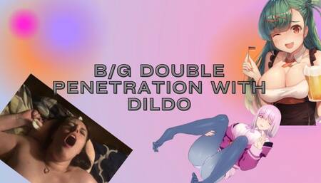 B/G Double Penetration With Dildo