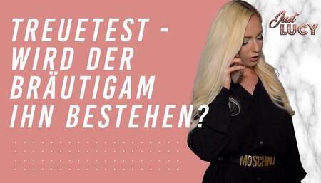 TREUETEST - wird der Bräutigam ihn bestehen?