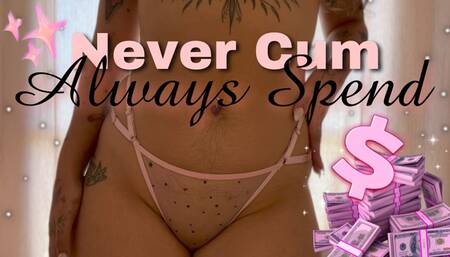 Never Cum, Always Spend