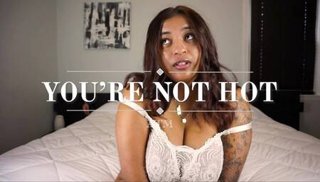 You're Not Hot