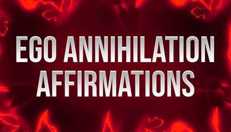 Ego Annihilation Affirmations for Insecure Losers