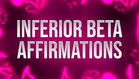 Inferior Beta Affirmations for Mind Fucked Losers
