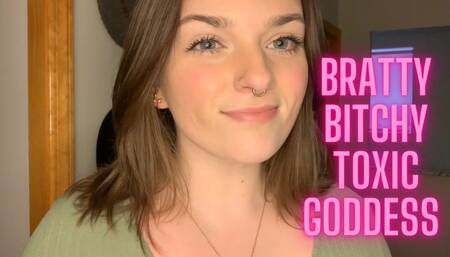 Bratty Bitchy Toxic Goddess
