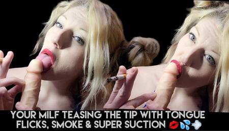 Blue-Eyed Milf & Just The Tip- Super Suction, Smoke & Tongue-Flicks