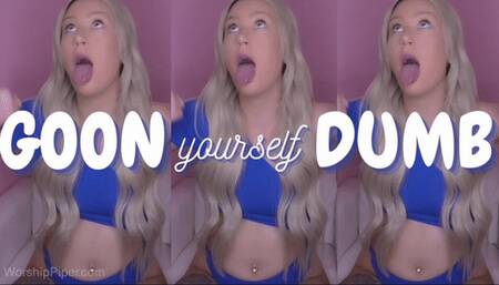 Goon Yourself DUMB