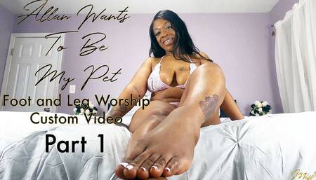 Allan Wants To Be My Pet - Foot and Leg Worship - Custom - PT 1