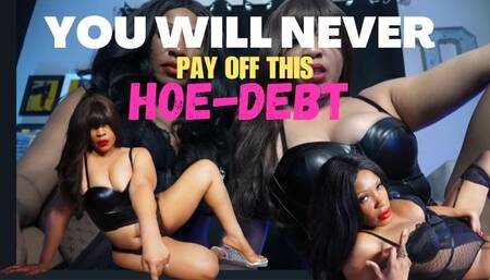YOU'RE GONNA STAY ON YOUR KNEES TILL YOU PAY OFF YOUR DEBT HOE!