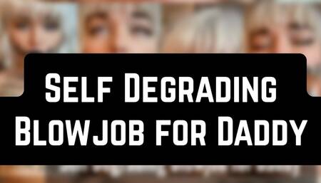 Self Degrading Blowjob for Daddy