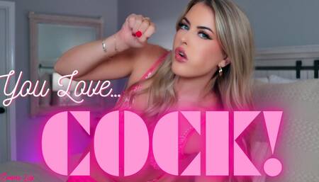 You LOVE Cock!