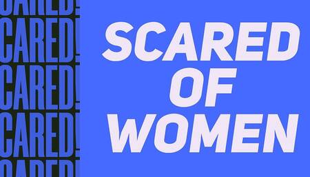 Scared & Petrified of Women
