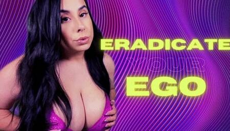 Eradicate Your Ego