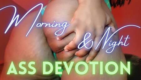 Morning And Night Ass Devotion