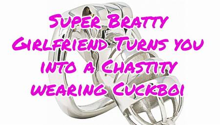 Super Bratty Girlfriend Turns you into a Chastity wearing Cuckboi