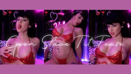 Goon Slave Tit Tease