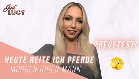 TREUETEST! Heute reite ich Pferde - morgen ihren Mann ????