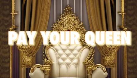 PAY YOUR QUEEN!!!!!