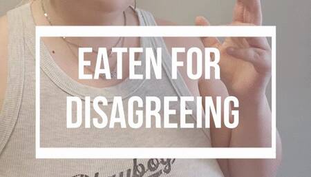Eaten for Disagreeing