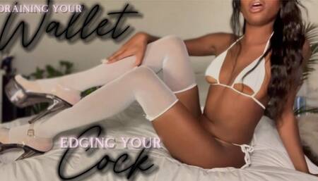 Draining Your Wallet, Edging Your Cock