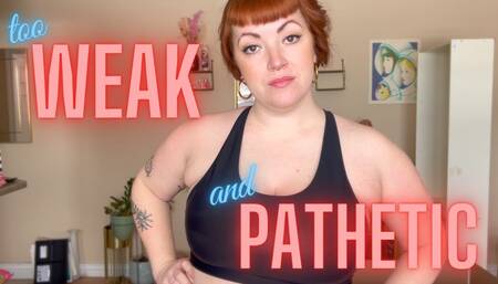 Too weak and pathetic