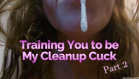Training You to be My Cleanup Cuck Part 2