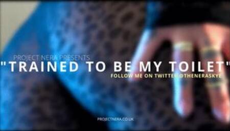 Trained to be my toilet