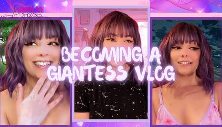 Becoming a Giantess Vlog