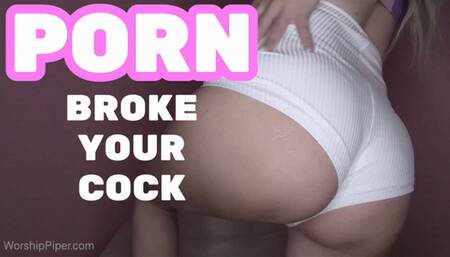 Porn Broke Your Cock