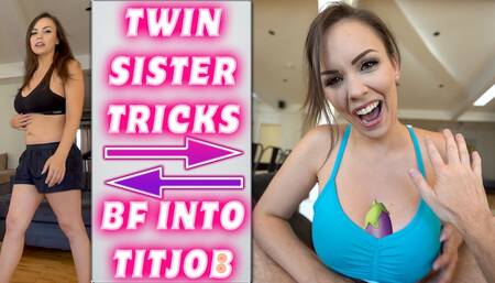 TWIN SISTER TRICKS BF INTO TITJOB