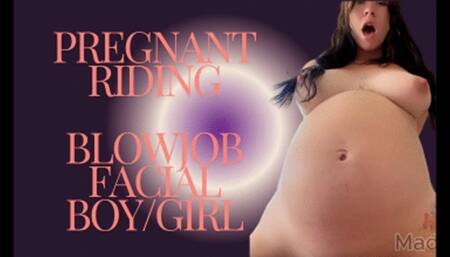 Pregnant Riding, Blowjob Facial