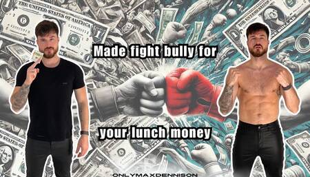 Made fight bully for your lunch money