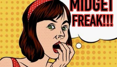 MIDGET FREAK!!!!