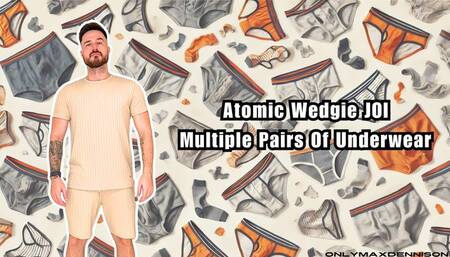 atomic wedgie joi multiple pairs of underwear