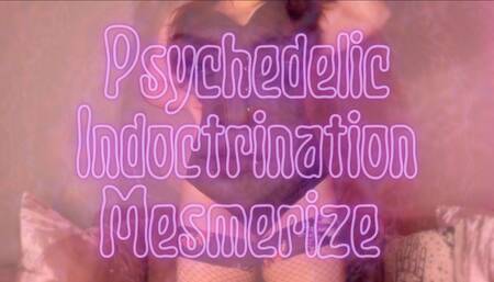Psychedelic Indoctrination Mesmerize