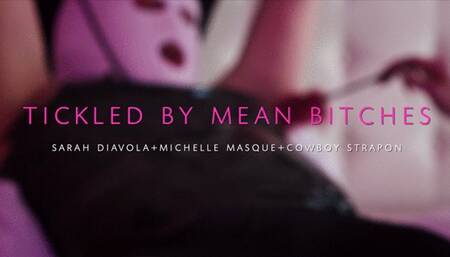 Tickled by Mean Bitches