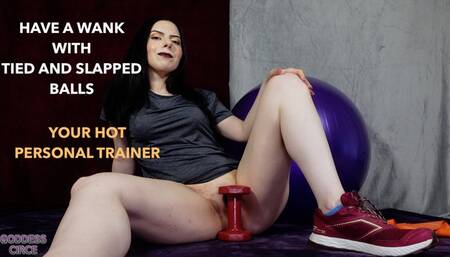 HAVE A WANK WITH TIED AND SLAPPED BALLS - YOUR HOT PERSONAL TRAINER