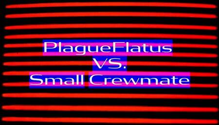 PlagueFlatus vs Small Crewmate