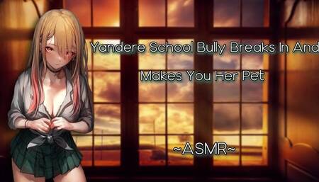 ASMR| [EroticRP] Yandere School Bully Breaks In And Makes You Her Pet [F4M][Pt1]