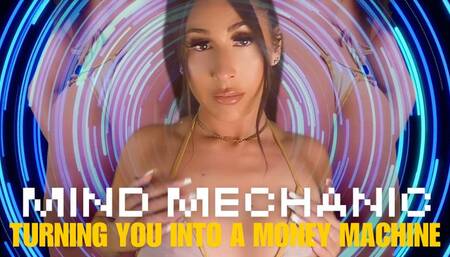 MIND MECHANIC: TURNING YOU INTO A MONEY MACHINE