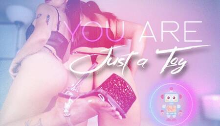 You Are Just a Toy