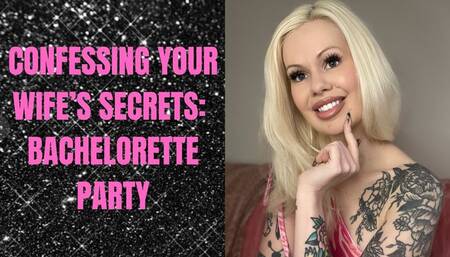 Confessing Your Wife's Slutty Secrets: Bachelorette Party