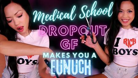 Medical School Drop Out Girlfriend makes you a Eunuch