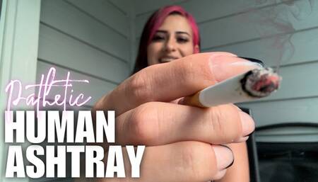 Pathetic Human Ashtray