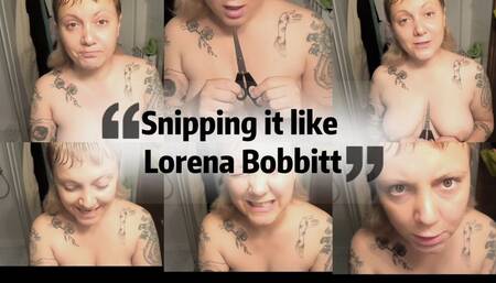 Snipping it like Lorena Bobbit (bigger)