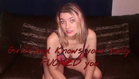 I Know Your Bully Fucked You