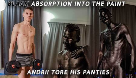 Black absorption into the paint, Andrey tore his panties